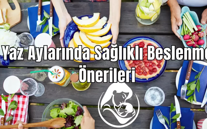 Yaz Aylarında Sağlıklı Beslenme Önerileri