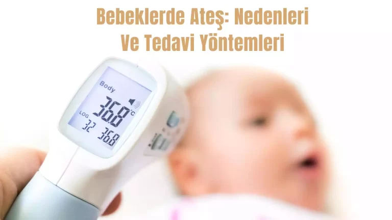 Bebeklerde Ateş: Nedenleri Ve Tedavi Yöntemleri