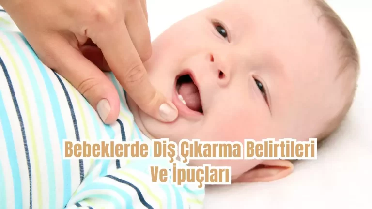 Bebeklerde Diş Çıkarma Belirtileri Ve İpuçları