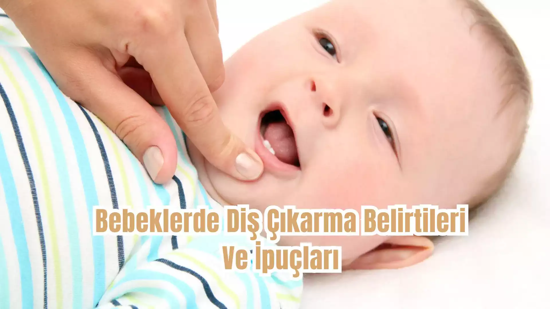 Bebeklerde Diş Çıkarma Belirtileri Ve İpuçları