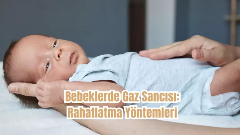 Bebeklerde Gaz Sancısı: Rahatlatma Yöntemleri