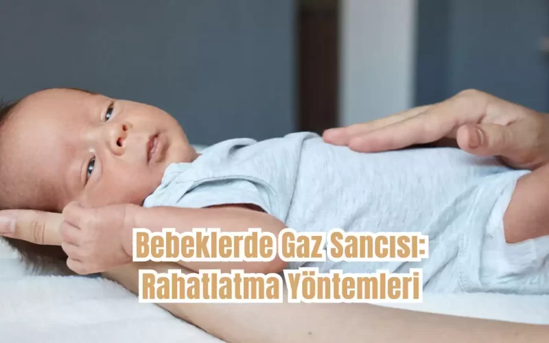 Bebeklerde Gaz Sancısı: Rahatlatma Yöntemleri