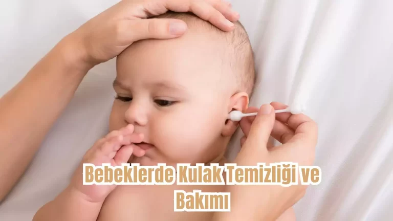 Bebeklerde Kulak Temizliği ve Bakımı