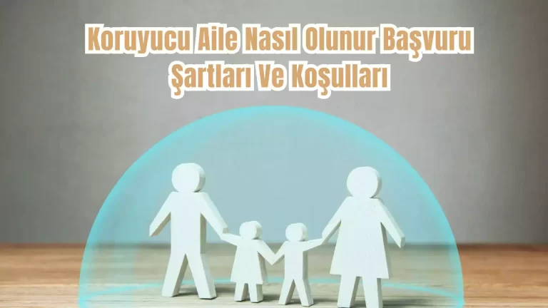 Koruyucu Aile Nasıl Olunur Başvuru Şartları Ve Koşulları