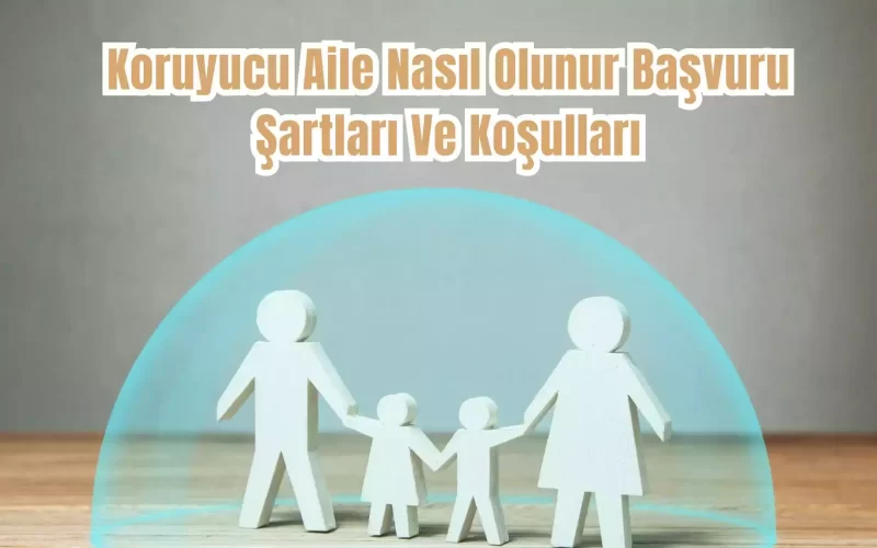 Koruyucu Aile Nasıl Olunur Başvuru Şartları Ve Koşulları